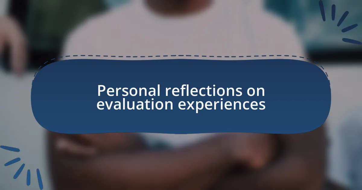 Personal reflections on evaluation experiences