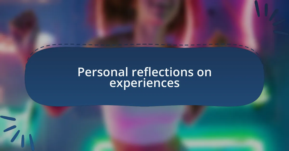 Personal reflections on experiences