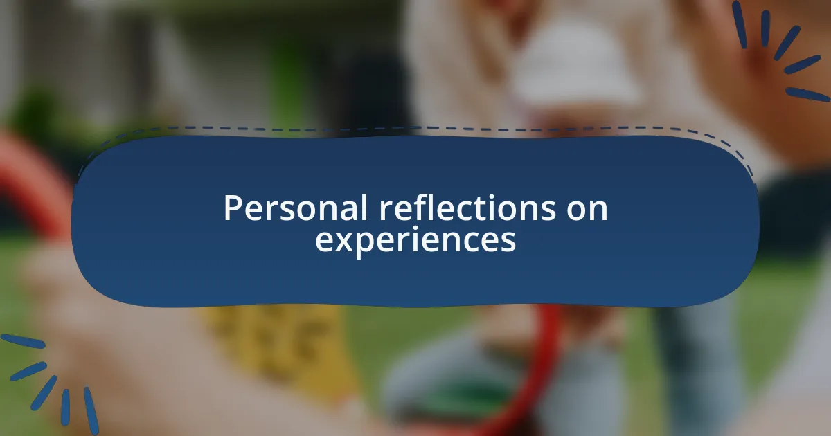 Personal reflections on experiences