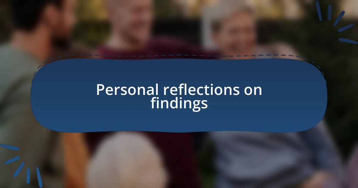 Personal reflections on findings