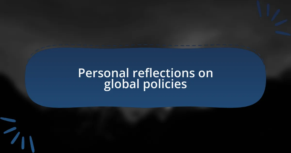 Personal reflections on global policies