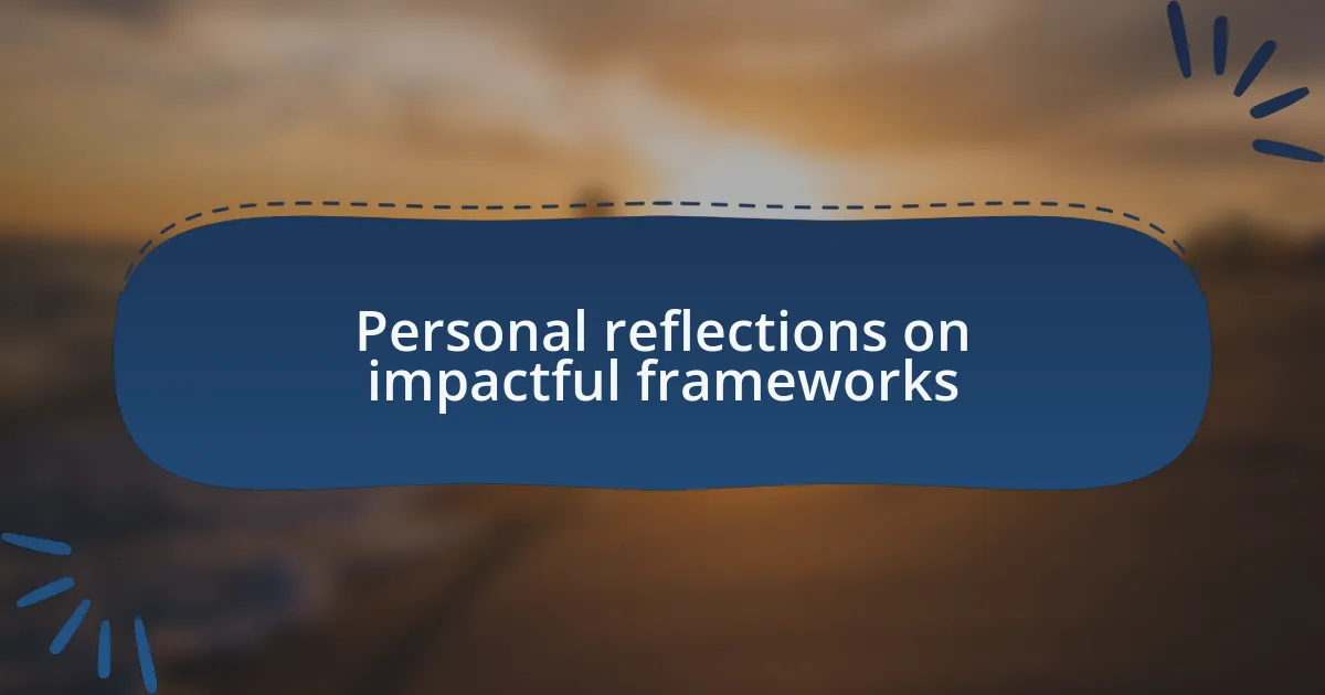Personal reflections on impactful frameworks