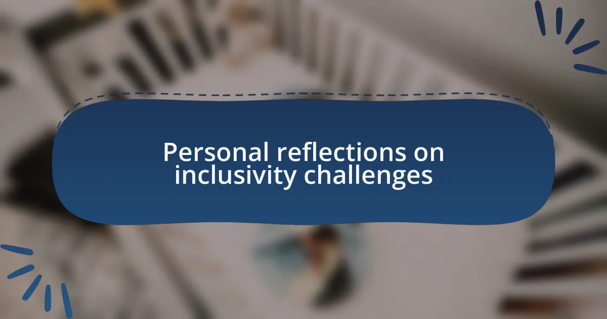Personal reflections on inclusivity challenges