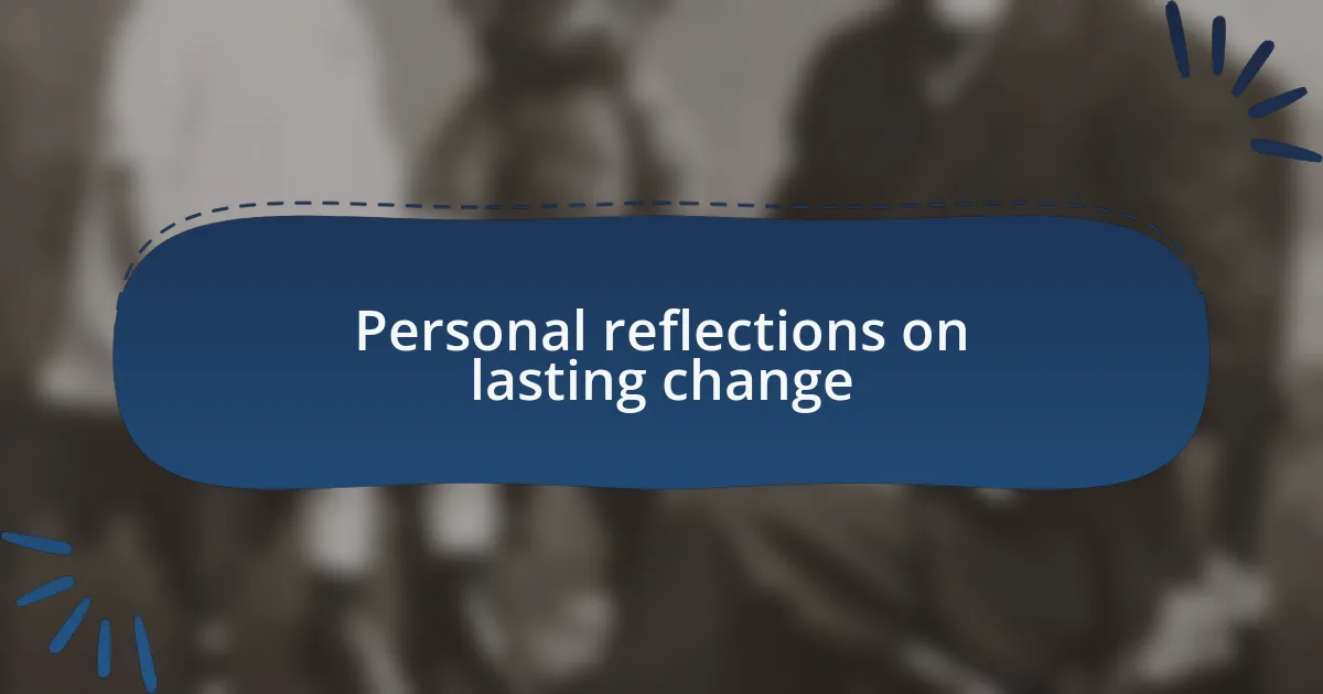 Personal reflections on lasting change