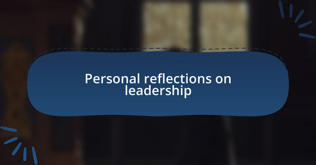 Personal reflections on leadership