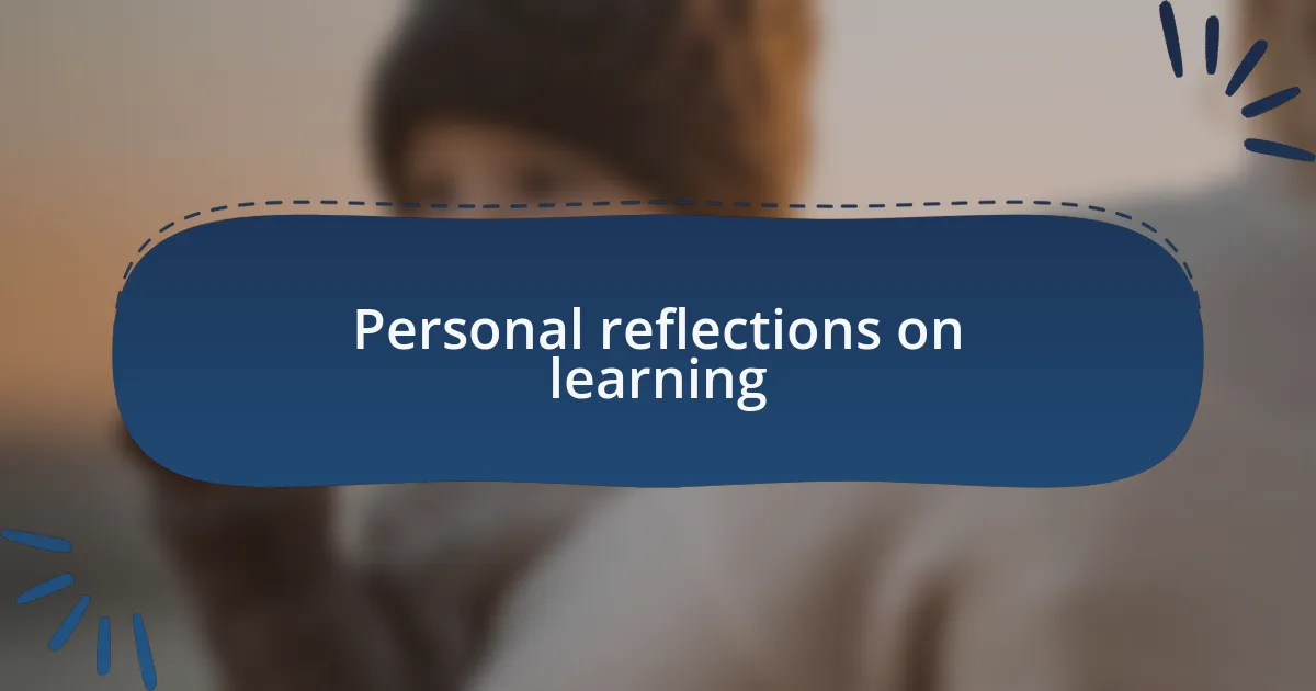 Personal reflections on learning