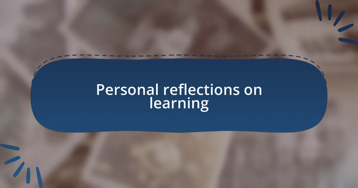 Personal reflections on learning