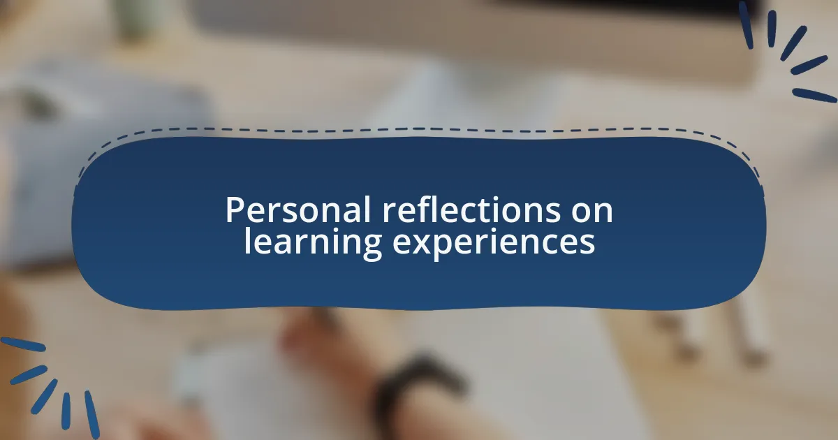 Personal reflections on learning experiences