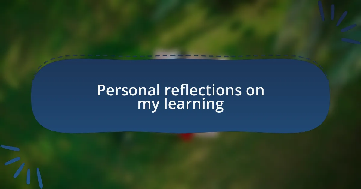 Personal reflections on my learning