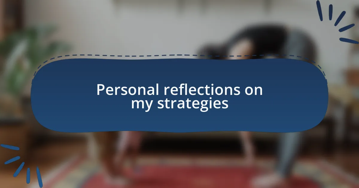 Personal reflections on my strategies