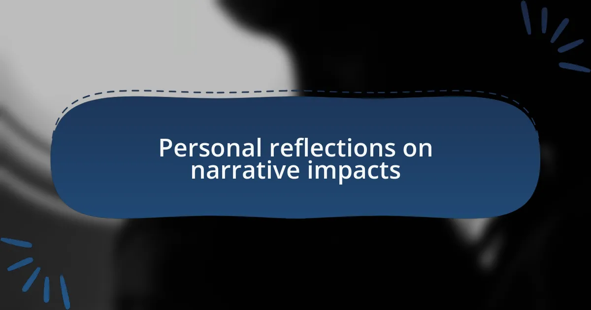 Personal reflections on narrative impacts