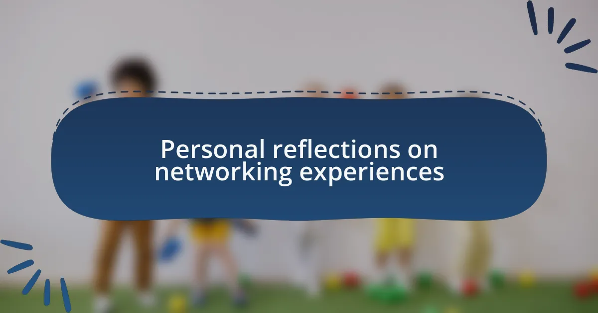 Personal reflections on networking experiences