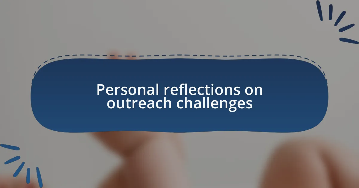 Personal reflections on outreach challenges