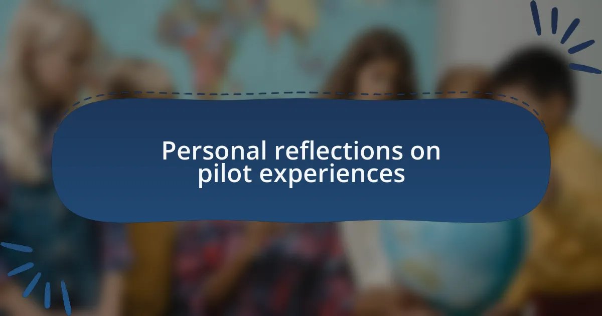 Personal reflections on pilot experiences