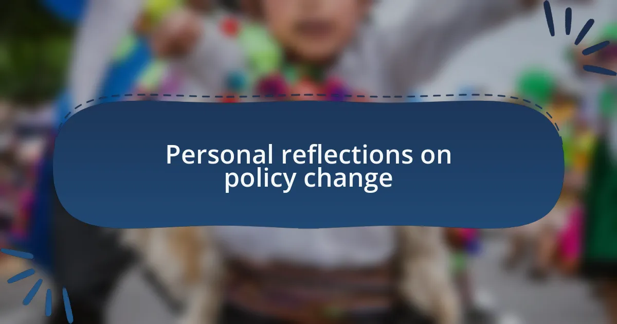 Personal reflections on policy change