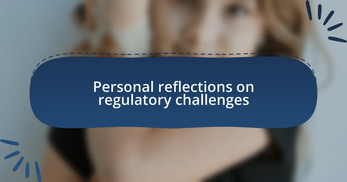 Personal reflections on regulatory challenges