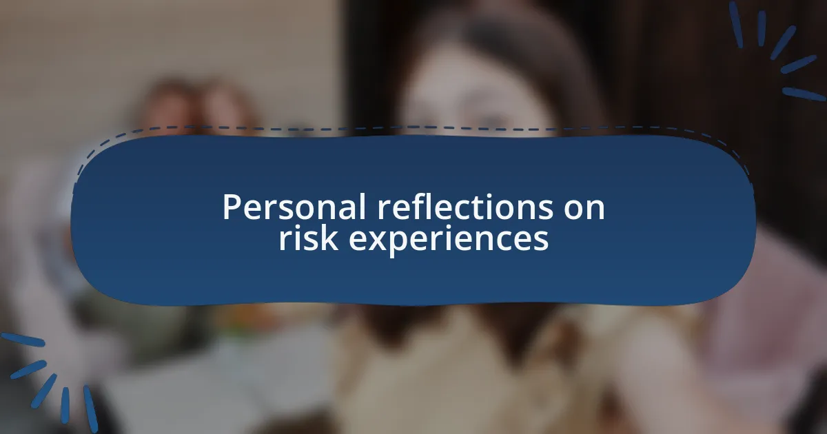 Personal reflections on risk experiences