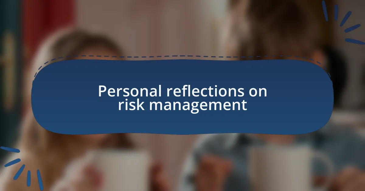 Personal reflections on risk management