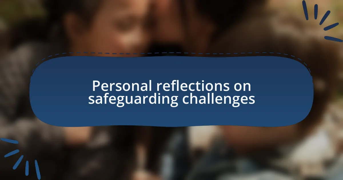 Personal reflections on safeguarding challenges