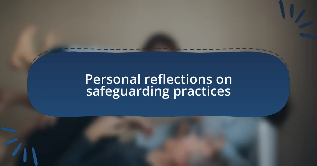 Personal reflections on safeguarding practices