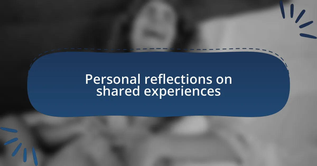 Personal reflections on shared experiences
