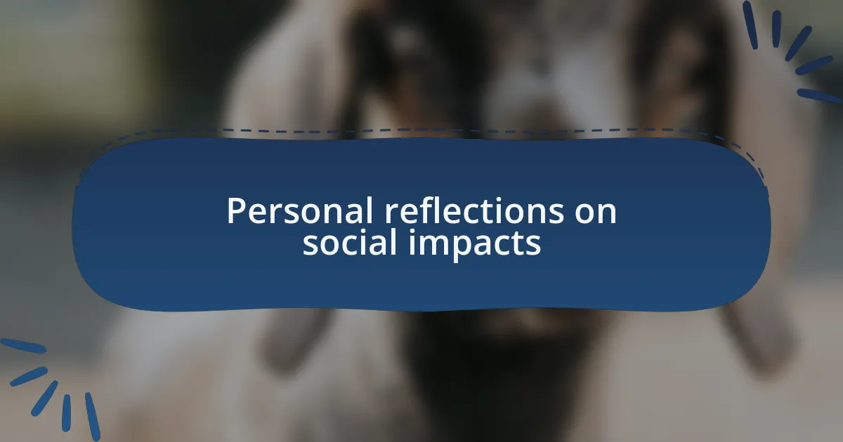 Personal reflections on social impacts