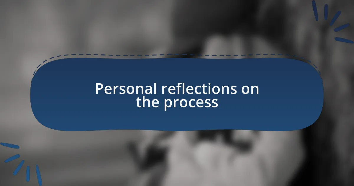 Personal reflections on the process