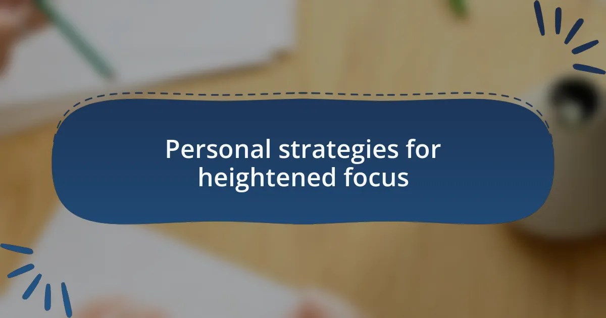Personal strategies for heightened focus