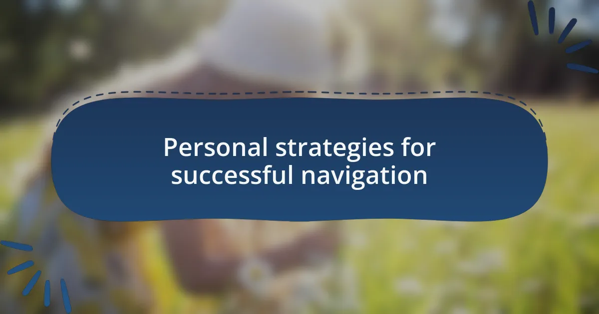 Personal strategies for successful navigation