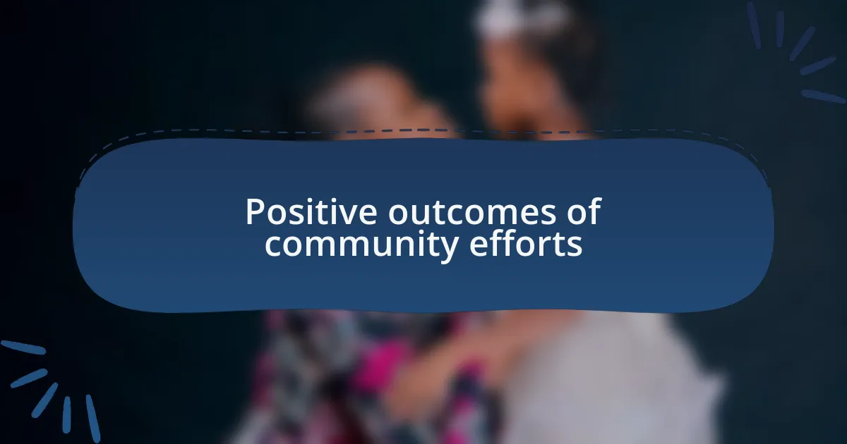 Positive outcomes of community efforts