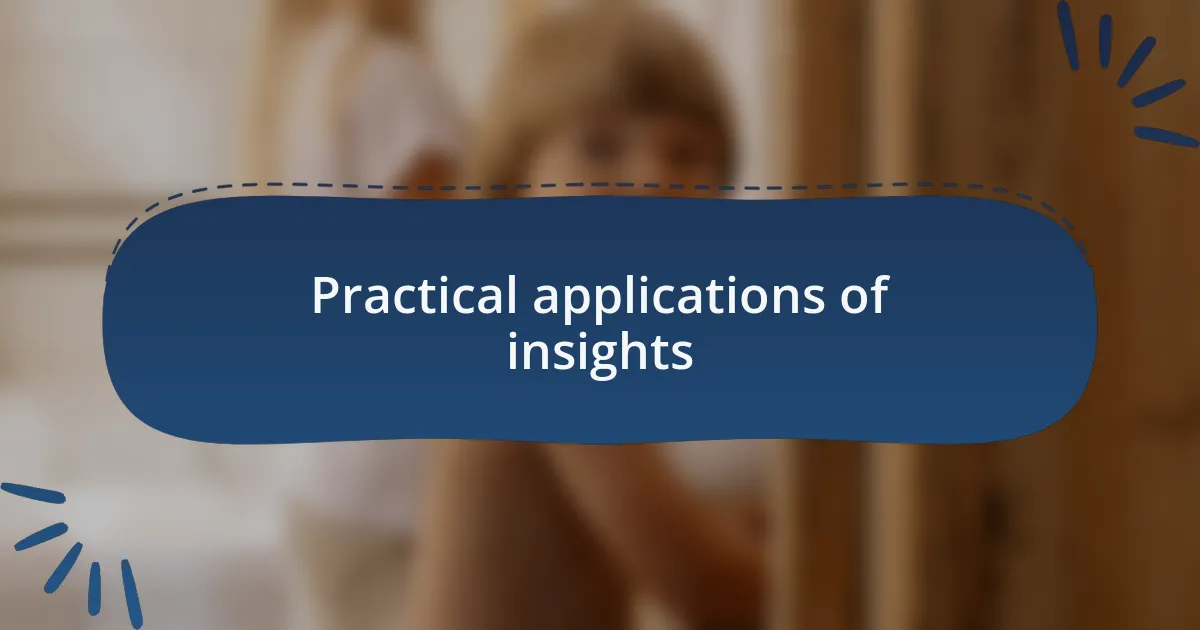 Practical applications of insights