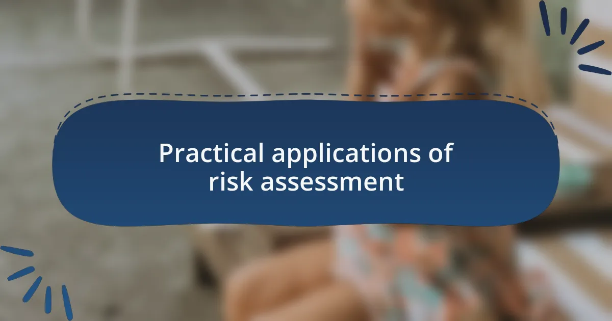 Practical applications of risk assessment