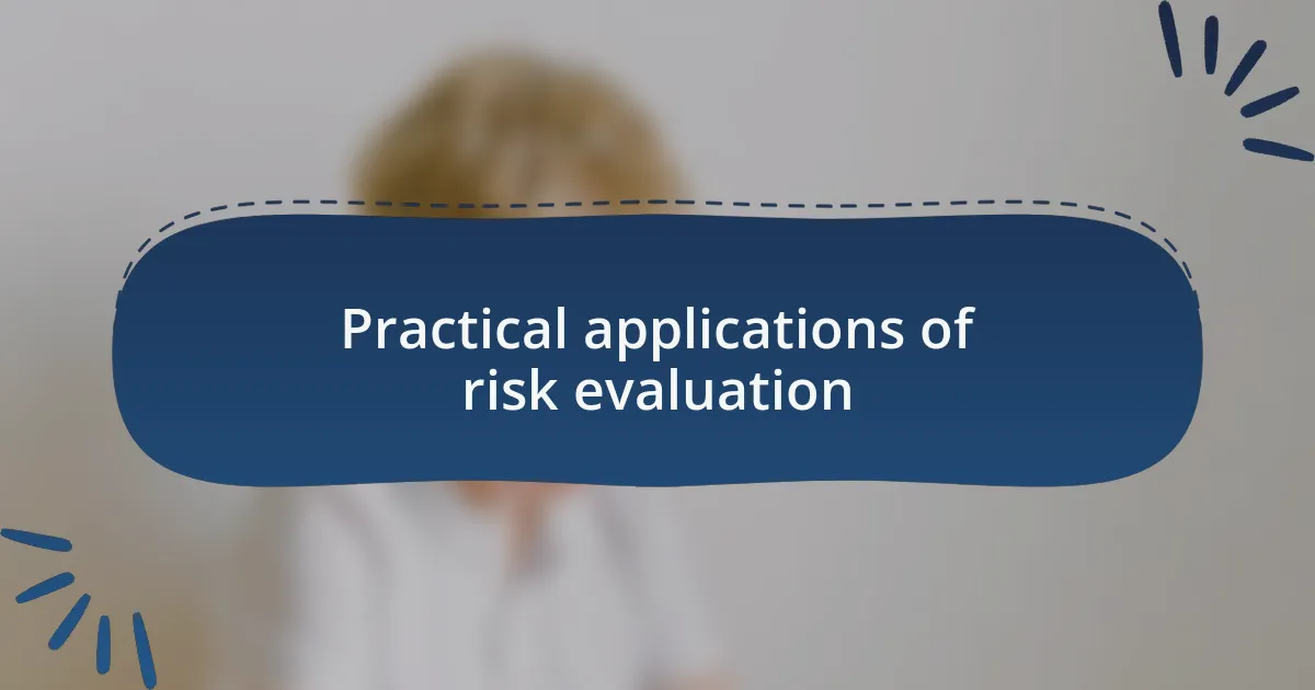 Practical applications of risk evaluation