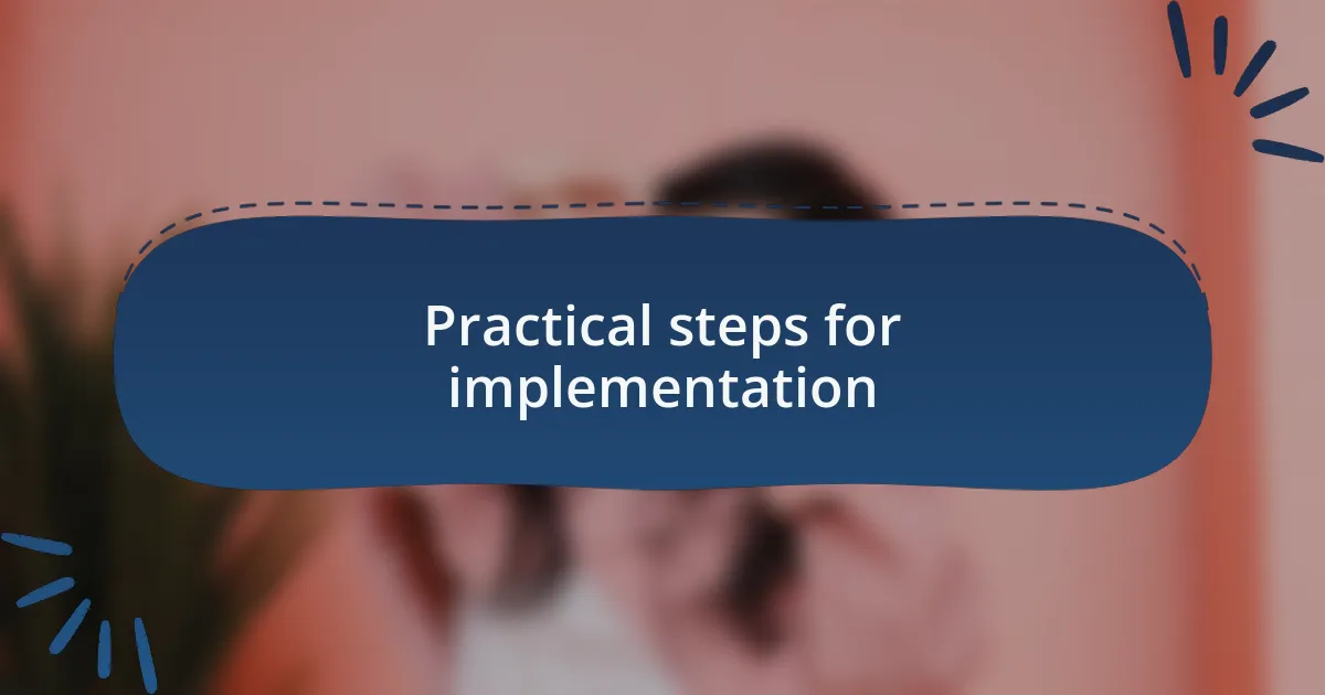 Practical steps for implementation
