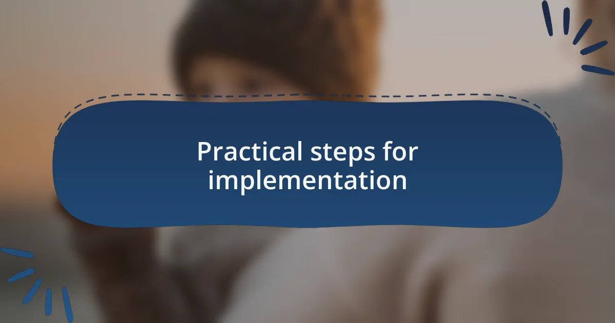 Practical steps for implementation