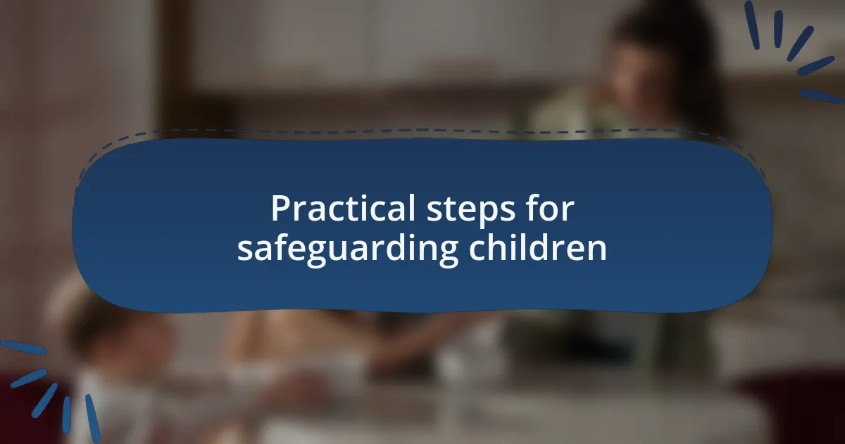 Practical steps for safeguarding children