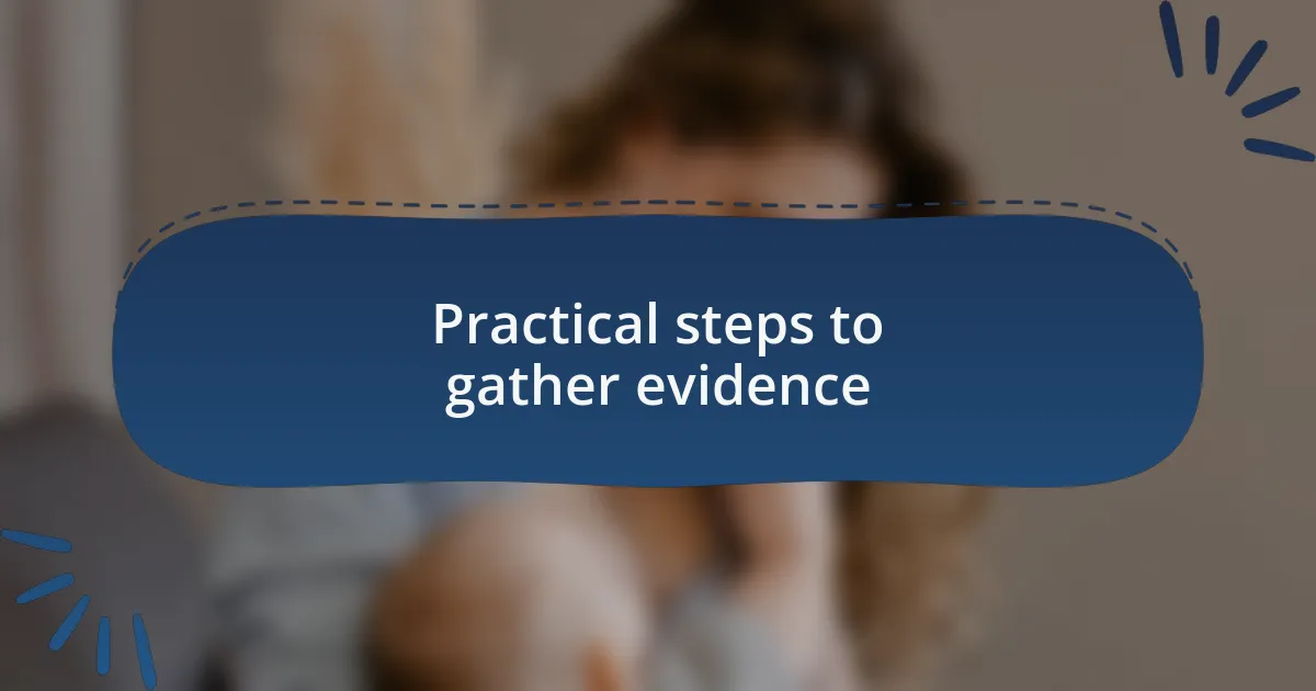 Practical steps to gather evidence