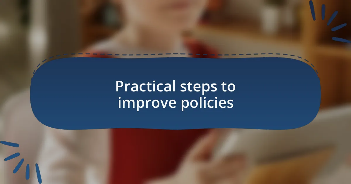 Practical steps to improve policies