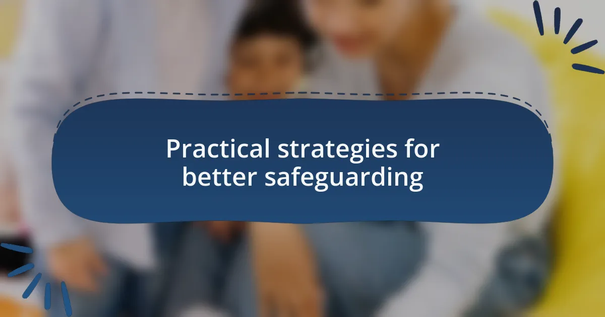 Practical strategies for better safeguarding