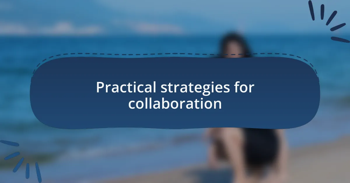 Practical strategies for collaboration
