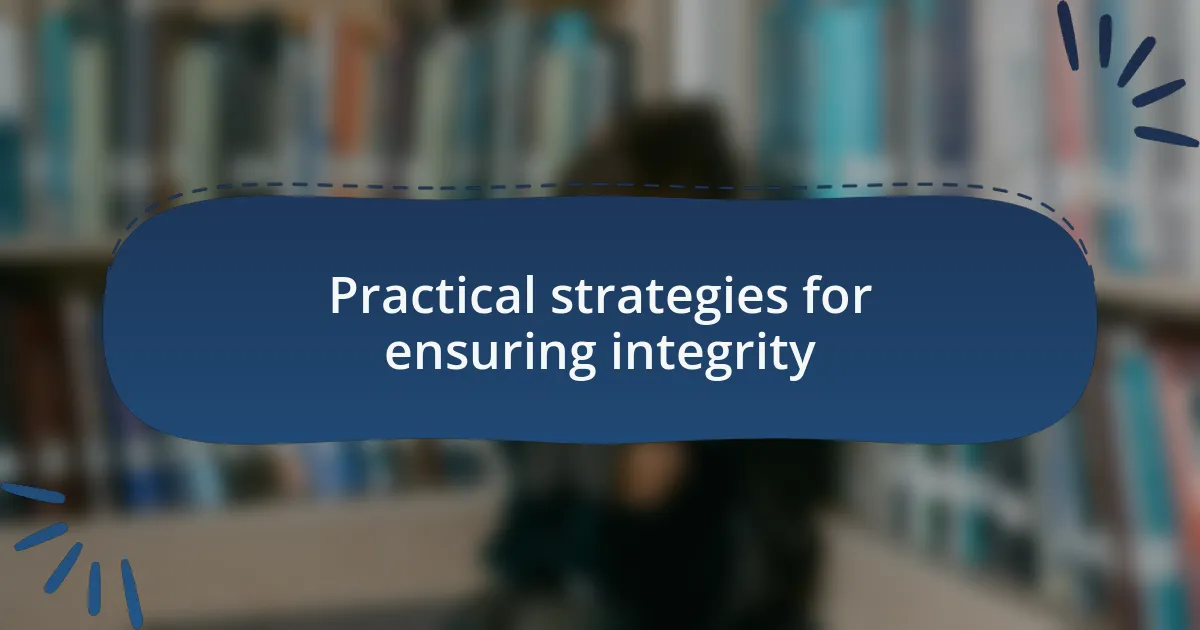 Practical strategies for ensuring integrity