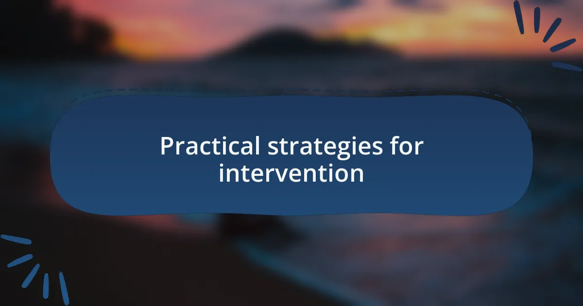 Practical strategies for intervention