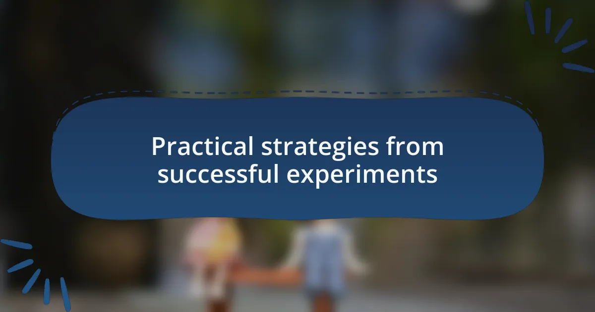 Practical strategies from successful experiments