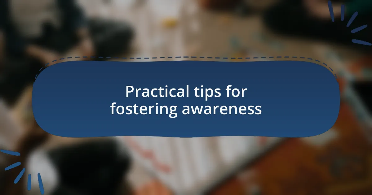 Practical tips for fostering awareness