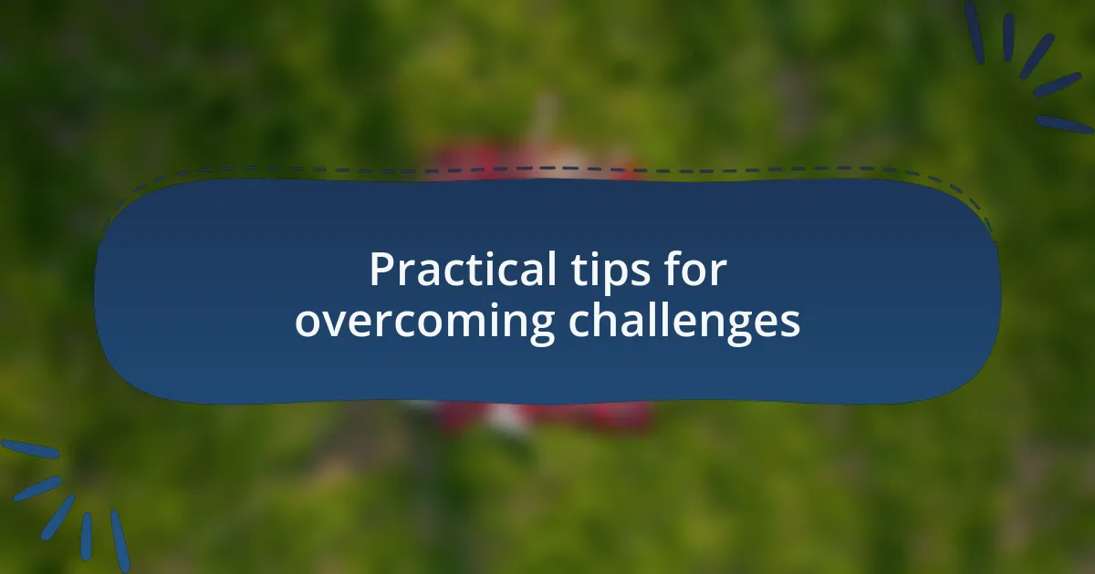 Practical tips for overcoming challenges