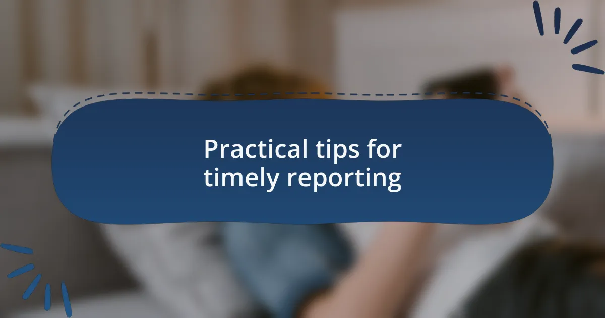 Practical tips for timely reporting