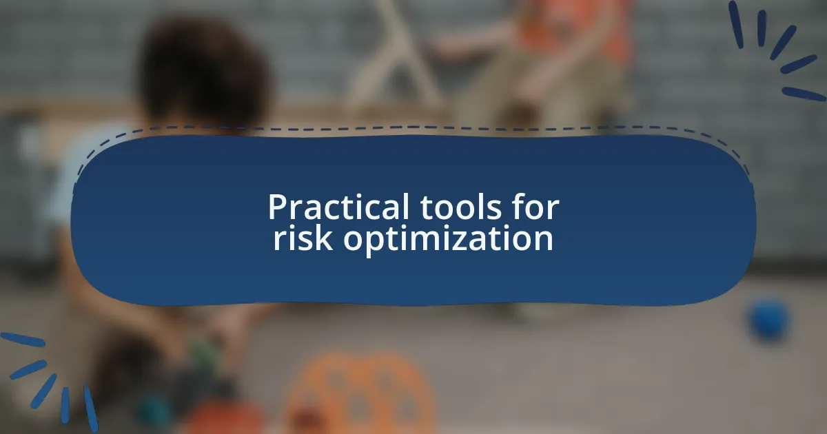 Practical tools for risk optimization