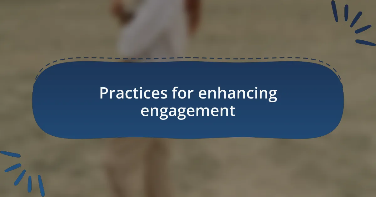 Practices for enhancing engagement