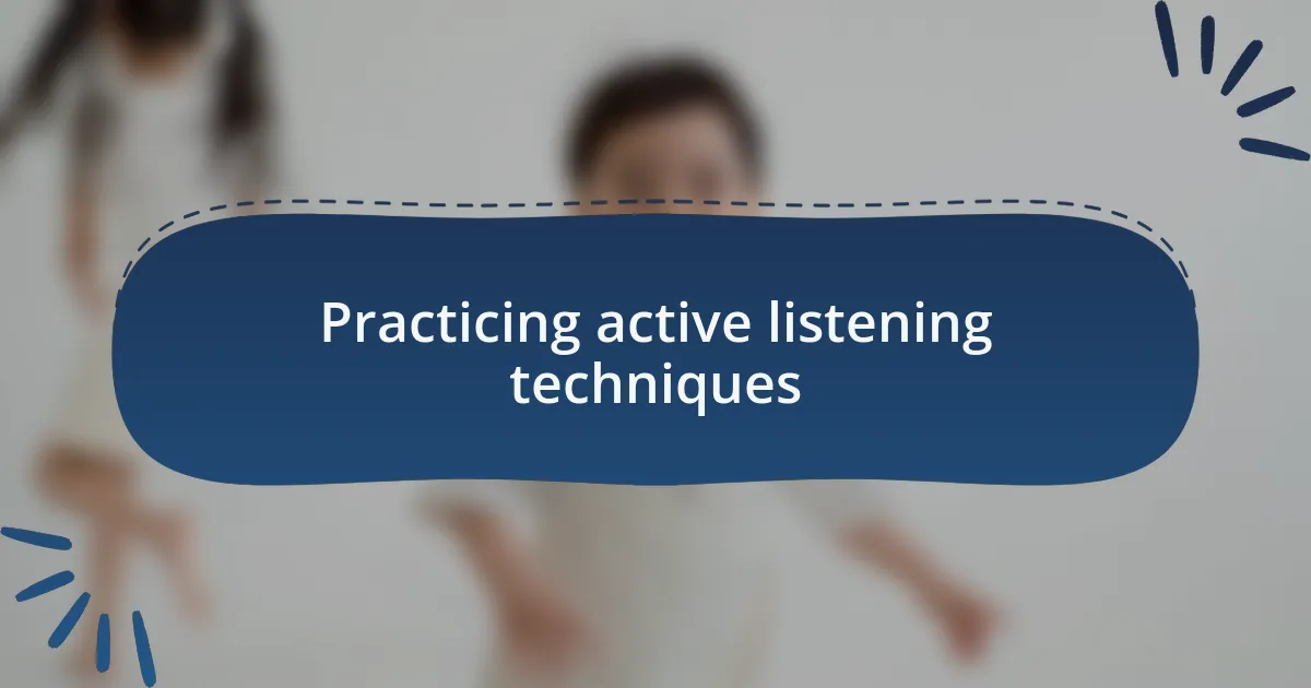 Practicing active listening techniques