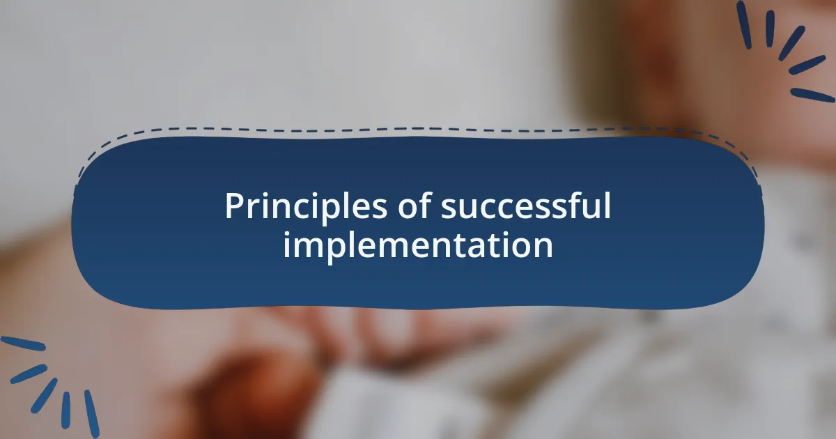 Principles of successful implementation